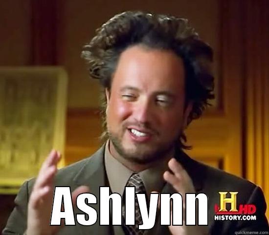  ASHLYNN Ancient Aliens
