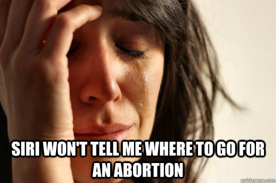  Siri won't tell me where to go for an abortion  First World Problems