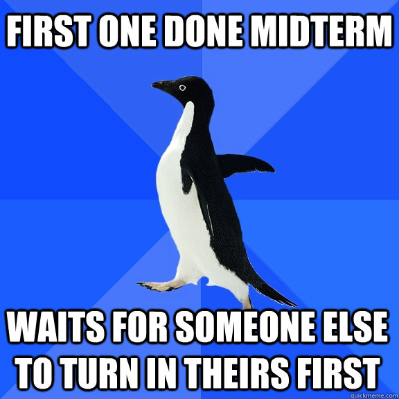 First one done midterm waits for someone else to turn in theirs first    Socially Awkward Penguin