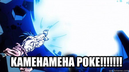 KAMEHAMEHA POKE!!!!!!! - KAMEHAMEHA POKE!!!!!!!  Goku Fus Ro Dah!