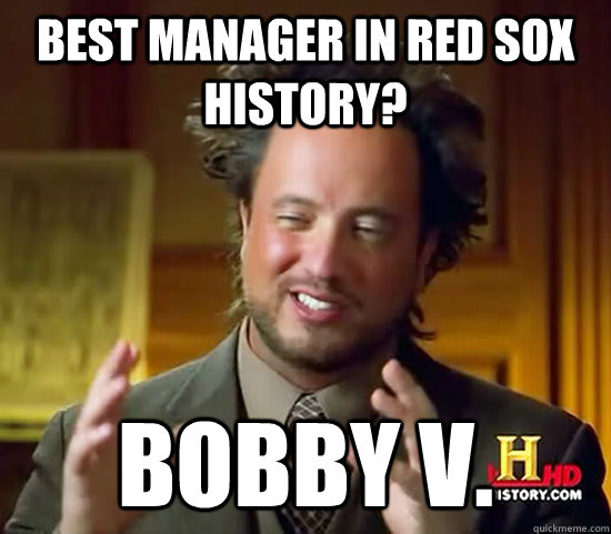 Best Manager in Red Sox history? Bobby V. - Best Manager in Red Sox history? Bobby V.  Ancient Aliens