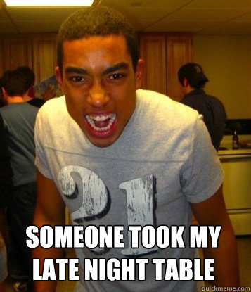  SOMEONE TOOK MY LATE NIGHT TABLE -  SOMEONE TOOK MY LATE NIGHT TABLE  Overachieving Kris