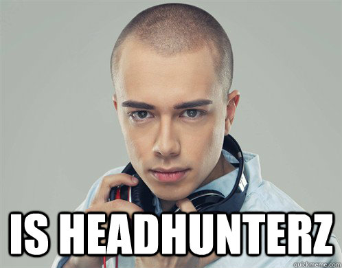  Is Headhunterz -  Is Headhunterz  Good Guy Headhunterz