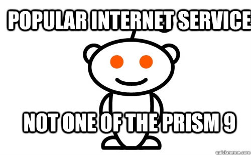 Popular internet service Not one of the PRISM 9  Good Guy Reddit