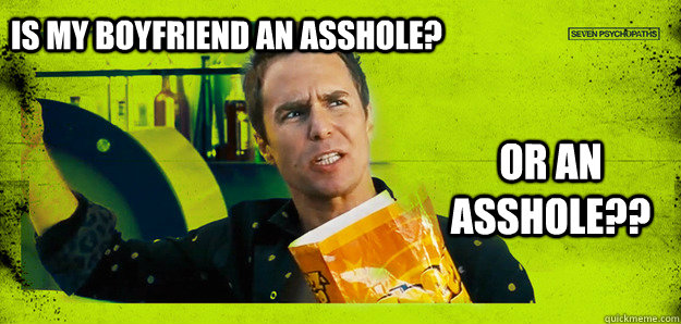 is my boyfriend an asshole? or an asshole??  Seven Psychopaths