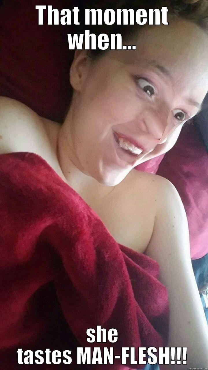 THAT MOMENT WHEN... SHE TASTES MAN-FLESH!!! Misc