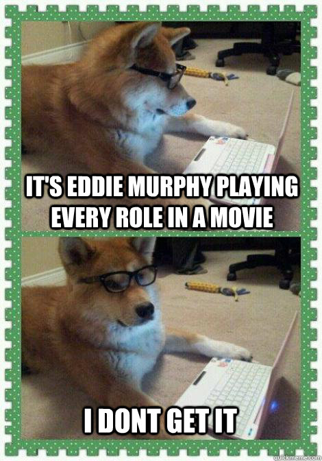 It's Eddie Murphy playing every role in a movie  I dont get it  