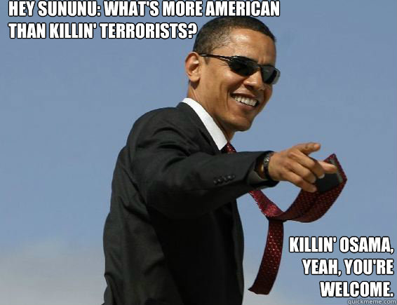 Hey Sununu: What's more American than killin' terrorists? Killin' Osama, yeah, you're welcome.  