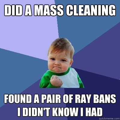 Did a Mass cleaning found a pair of ray bans i didn't know I had  Success Kid