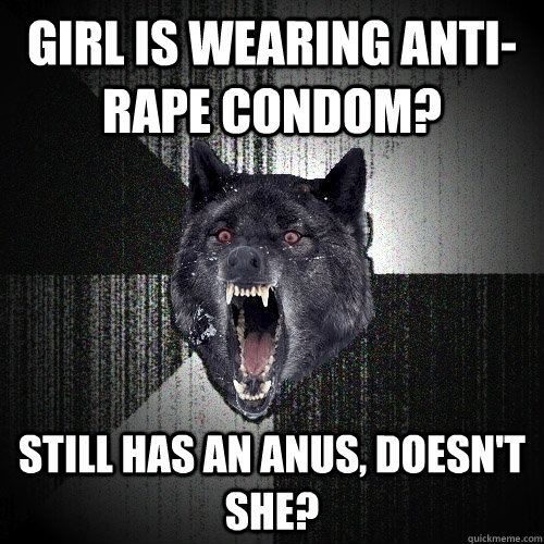 girl is wearing anti-rape condom? Still has an anus, doesn't she?  Insanity Wolf