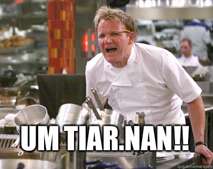 Um tiar.NAN!!  Ramsay Gordon Yelling