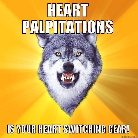 HEART PALPITATIONS IS YOUR HEART SWITCHING GEAR! Courage Wolf