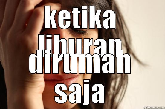 KETIKA LIBURAN DIRUMAH SAJA First World Problems