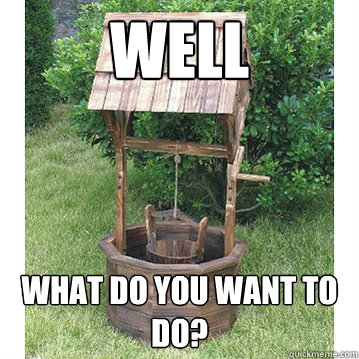 well what do you want to do?  