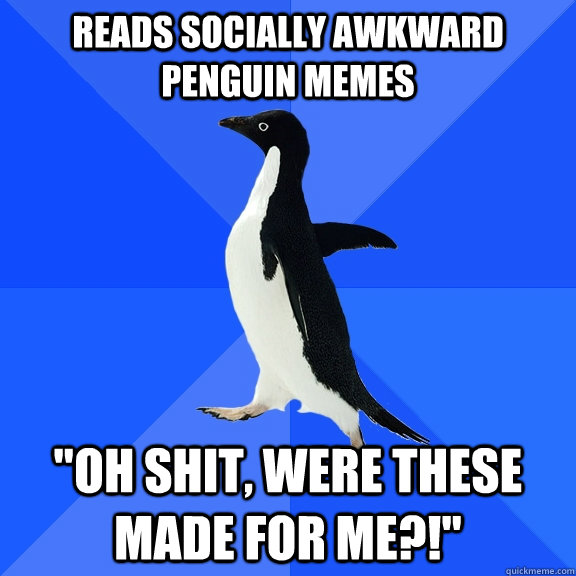 Reads Socially awkward penguin memes 