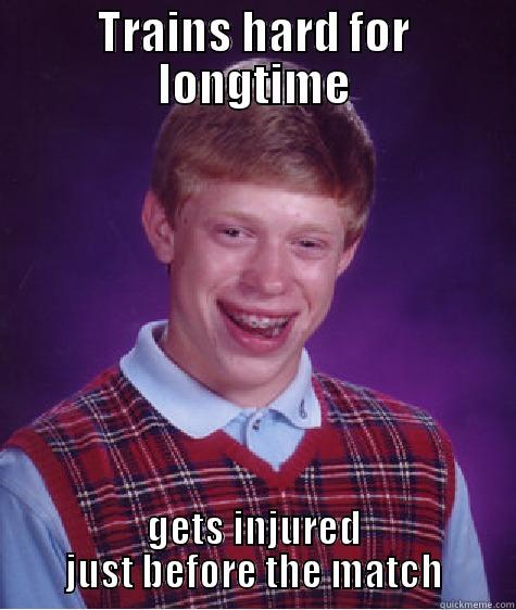 TRAINS HARD FOR LONGTIME GETS INJURED JUST BEFORE THE MATCH Bad Luck Brian