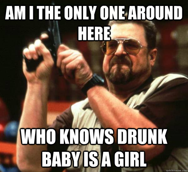 Am i the only one around here Who knows drunk baby is a girl  Am I the only one backing France