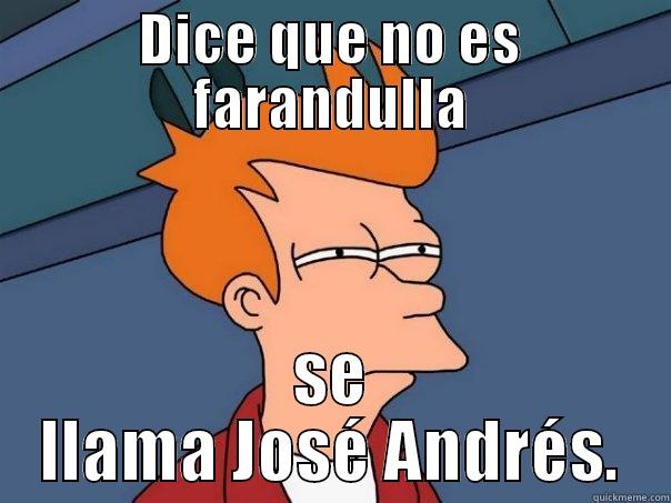 DICE QUE NO ES FARANDULLA SE LLAMA JOSÉ ANDRÉS. Futurama Fry