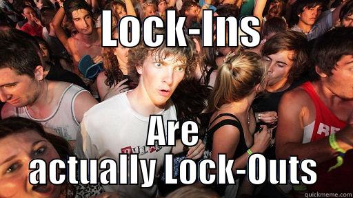             LOCK-INS            ARE ACTUALLY LOCK-OUTS Sudden Clarity Clarence