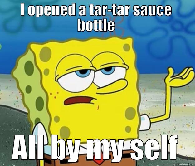 I OPENED A TAR-TAR SAUCE BOTTLE ALL BY MY SELF Tough Spongebob