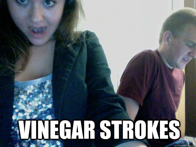 Vinegar Strokes  Vinegar strokes