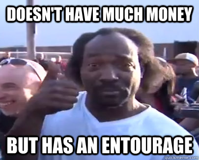 doesn't have much money but has an entourage - doesn't have much money but has an entourage  Reluctant Hero