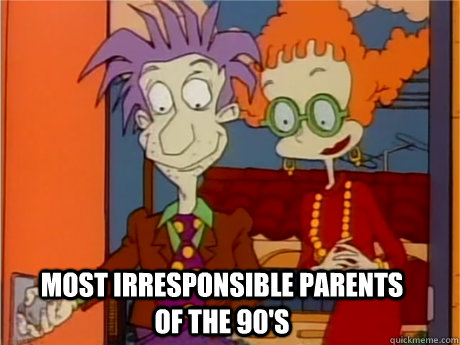 most irresponsible parents of the 90's - most irresponsible parents of the 90's  Most irresponsible...