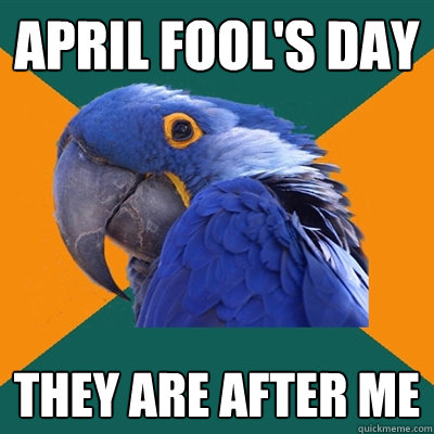 april fool's day they are after me  Paranoid Parrot