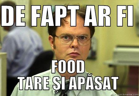 DE FAPT AR FI  FOOD TARE ŞI APĂSAT Dwight