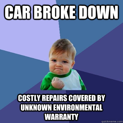 Car broke down Costly repairs covered by unknown environmental warranty  Success Kid