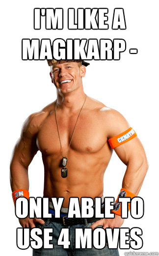 I'm like a Magikarp - only able to use 4 moves  