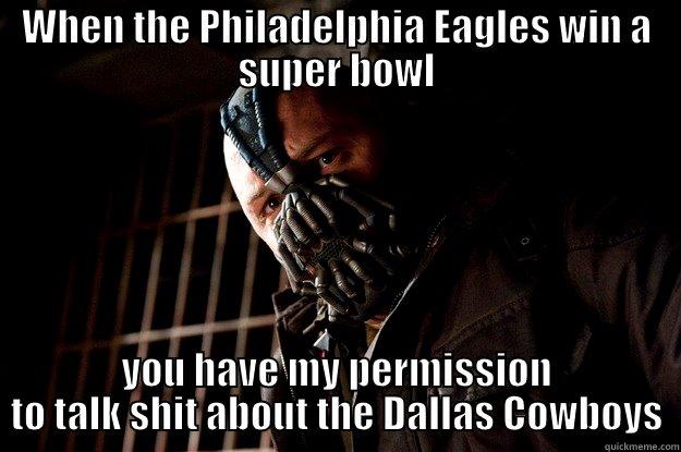 Ryan Shepherd: - WHEN THE PHILADELPHIA EAGLES WIN A SUPER BOWL YOU HAVE MY PERMISSION TO TALK SHIT ABOUT THE DALLAS COWBOYS Angry Bane