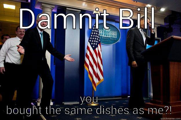 DAMNIT BILL YOU BOUGHT THE SAME DISHES AS ME?! Inappropriate Timing Bill Clinton