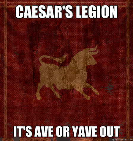 caesar's legion it's ave or yave out - caesar's legion it's ave or yave out  Caesars Legion