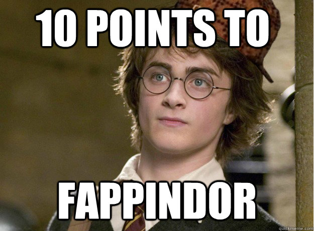 10 points to  Fappindor  Scumbag Harry Potter