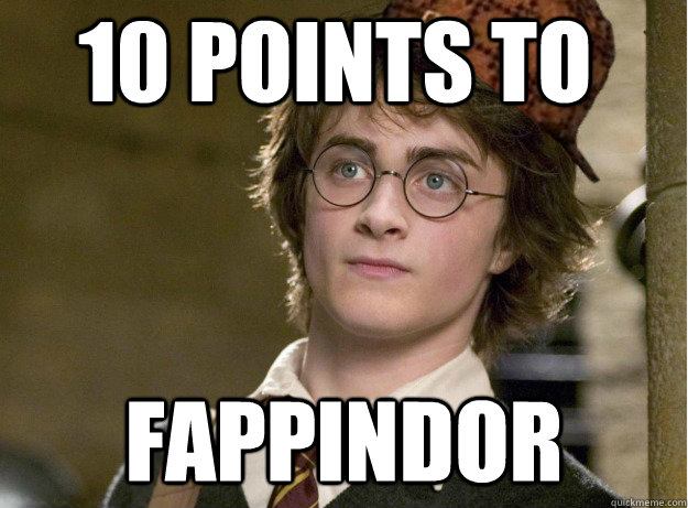 10 points to  Fappindor - 10 points to  Fappindor  Scumbag Harry Potter