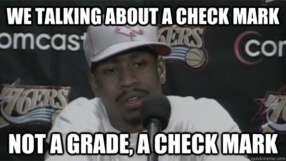 We talking about a check mark Not a grade, a check mark  We Talkin About Practice