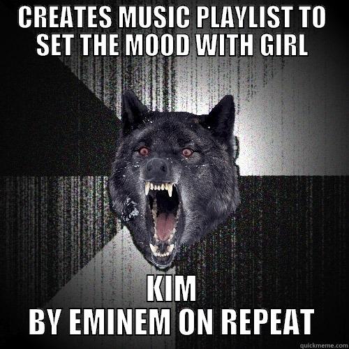 CREATES MUSIC PLAYLIST TO SET THE MOOD WITH GIRL KIM BY EMINEM ON REPEAT Insanity Wolf