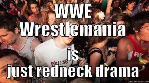 I can't believe I never realized this... - WWE WRESTLEMANIA IS JUST REDNECK DRAMA Sudden Clarity Clarence