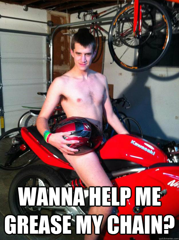  Wanna help me grease my chain?  Motorcycle Matt