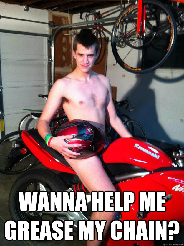  Wanna help me grease my chain? -  Wanna help me grease my chain?  Motorcycle Matt