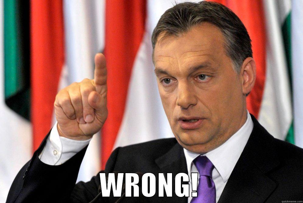 ORBAN TELLING YOU HOW IT IS -  WRONG! Misc
