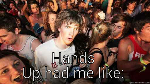  HANDS UP HAD ME LIKE: Sudden Clarity Clarence