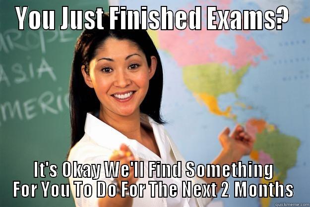 Project :( - YOU JUST FINISHED EXAMS? IT'S OKAY WE'LL FIND SOMETHING FOR YOU TO DO FOR THE NEXT 2 MONTHS Unhelpful High School Teacher