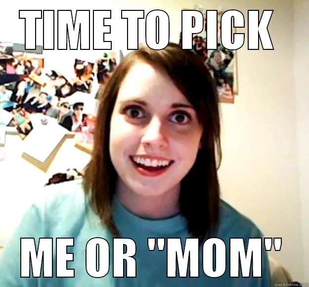 TIME TO PICK  ME OR 