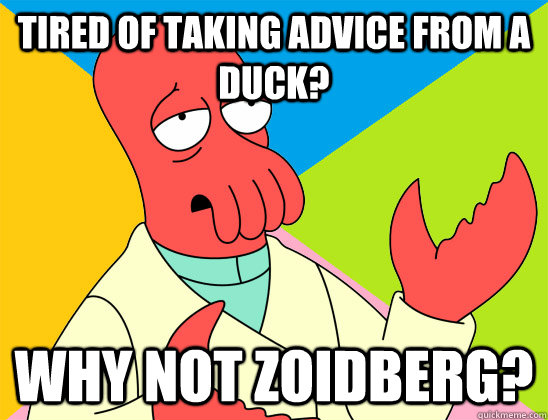 Tired of taking advice from a duck? why not zoidberg? - Tired of taking advice from a duck? why not zoidberg?  Misc