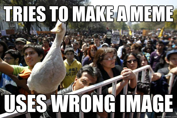 Tries to make a meme uses wrong image - Tries to make a meme uses wrong image  Protesting tech impared duck
