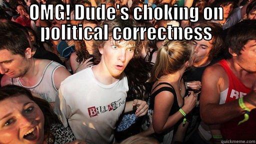 OMG! DUDE'S CHOKING ON POLITICAL CORRECTNESS  Sudden Clarity Clarence