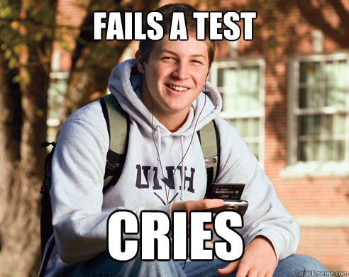 fails a test cries  College Freshman