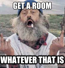 Get a Room whatever that is  